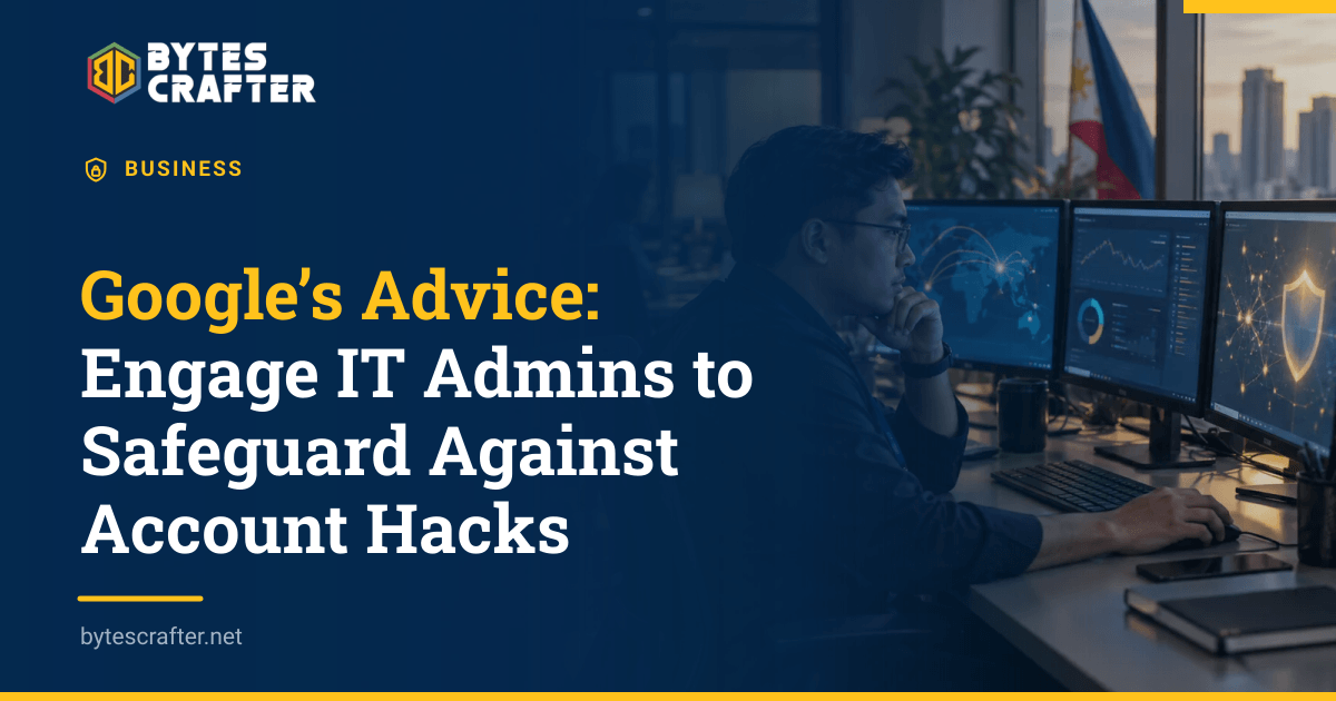 Google’s Advice: Engage IT Admins to Safeguard Against Account Hacks
