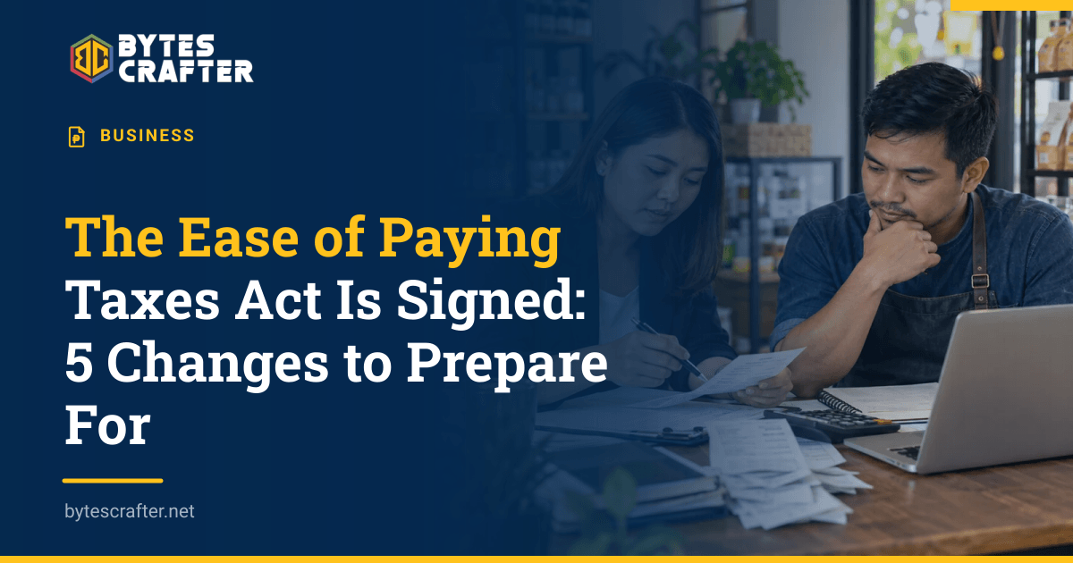 The Ease of Paying Taxes Act Is Signed: 5 Changes to Prepare For