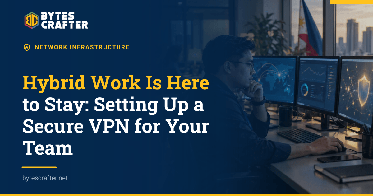 Hybrid Work Is Here to Stay: Setting Up a Secure VPN for Your Team