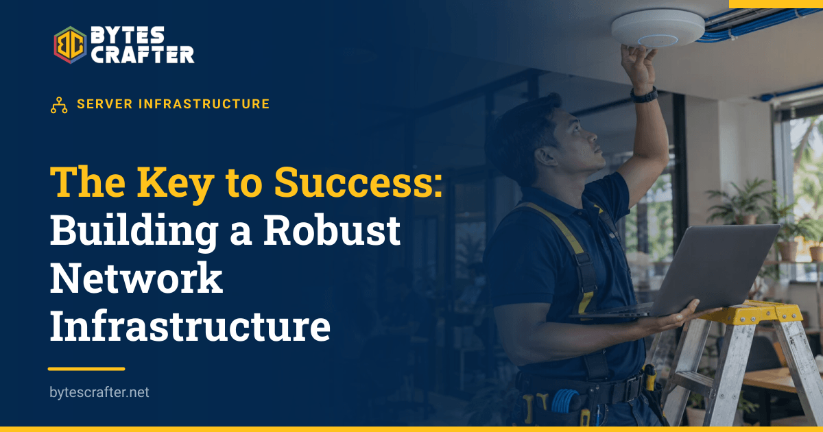The Key to Success: Building a Robust Network Infrastructure