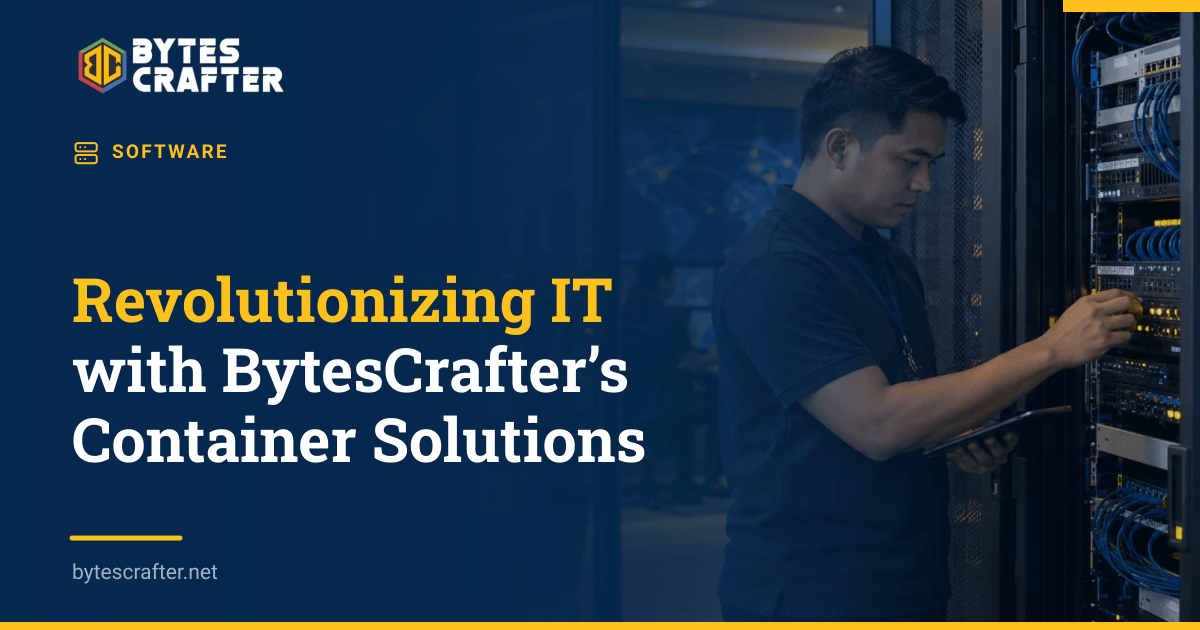 Revolutionizing IT with BytesCrafter’s Container Solutions